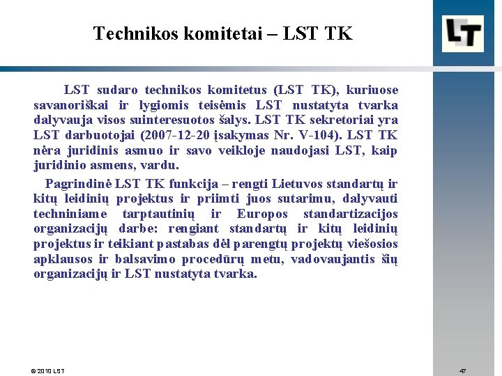 Technikos komitetai – LST TK LST sudaro technikos komitetus (LST TK), kuriuose savanoriškai ir