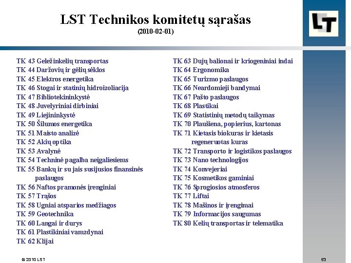 LST Technikos komitetų sąrašas (2010 -02 -01) TK 43 Geležinkelių transportas TK 44 Daržovių