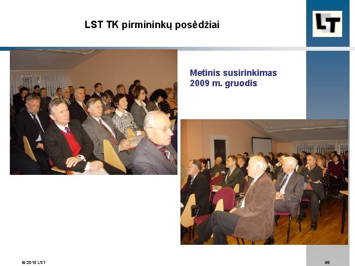 LST TK pirmininkų posėdžiai Metinis susirinkimas 2009 m. gruodis © 2010 LST 66 