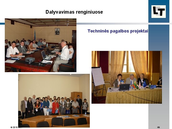 Dalyvavimas renginiuose Techninės pagalbos projektai © 2010 LST 69 