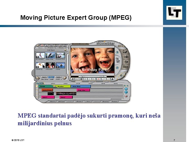  Moving Picture Expert Group (MPEG) MPEG standartai padėjo sukurti pramonę, kuri neša milijardinius