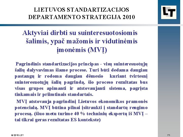 LIETUVOS STANDARTIZACIJOS DEPARTAMENTO STRATEGIJA 2010 Aktyviai dirbti su suinteresuotosiomis šalimis, ypač mažomis ir vidutinėmis