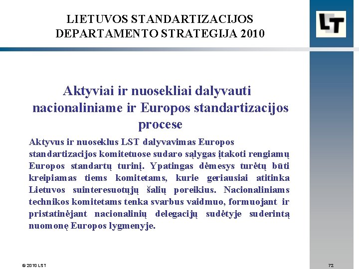 LIETUVOS STANDARTIZACIJOS DEPARTAMENTO STRATEGIJA 2010 Aktyviai ir nuosekliai dalyvauti nacionaliniame ir Europos standartizacijos procese