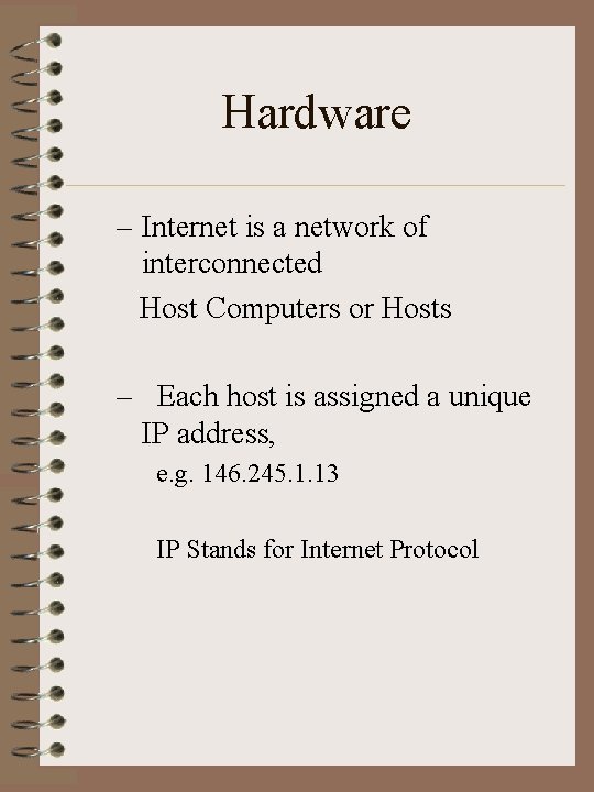 Hardware – Internet is a network of interconnected Host Computers or Hosts – Each