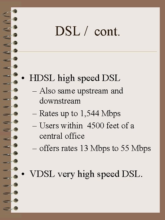 DSL / cont. • HDSL high speed DSL – Also same upstream and downstream