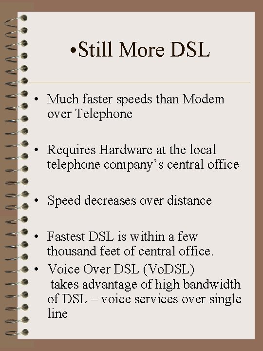  • Still More DSL • Much faster speeds than Modem over Telephone •