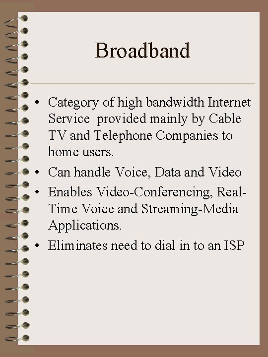 Broadband • Category of high bandwidth Internet Service provided mainly by Cable TV and