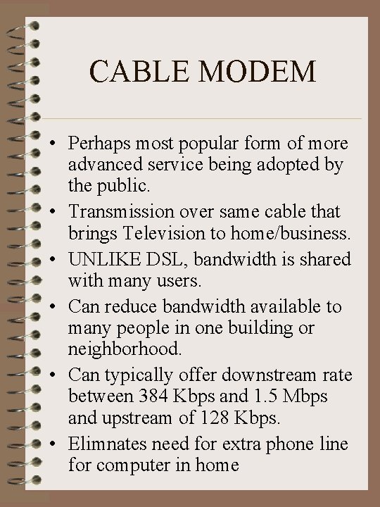 CABLE MODEM • Perhaps most popular form of more advanced service being adopted by