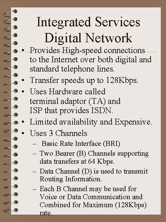 Integrated Services Digital Network • Provides High-speed connections to the Internet over both digital