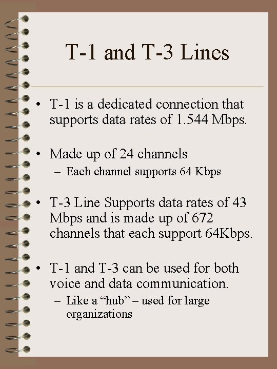 T-1 and T-3 Lines • T-1 is a dedicated connection that supports data rates