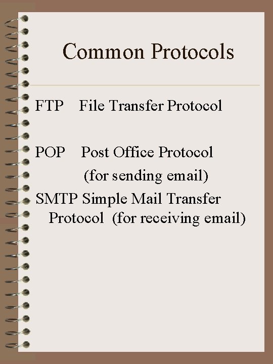 Common Protocols FTP POP File Transfer Protocol Post Office Protocol (for sending email) SMTP