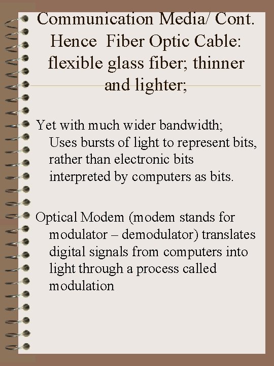 Communication Media/ Cont. Hence Fiber Optic Cable: flexible glass fiber; thinner and lighter; Yet