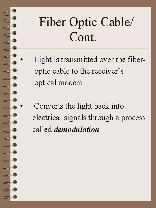 Fiber Optic Cable/ Cont. • Light is transmitted over the fiberoptic cable to the