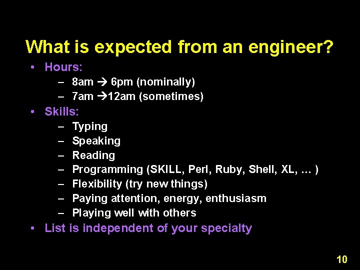 What is expected from an engineer? • Hours: – 8 am 6 pm (nominally) What is expected from an engineer? • Hours: – 8 am 6 pm (nominally)