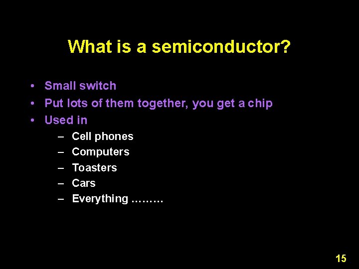 What is a semiconductor? • Small switch • Put lots of them together, you What is a semiconductor? • Small switch • Put lots of them together, you