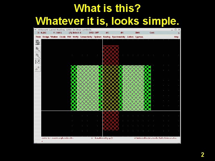 What is this? Whatever it is, looks simple. 2 What is this? Whatever it is, looks simple. 2