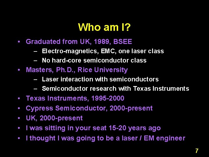 Who am I? • Graduated from UK, 1989, BSEE – Electro-magnetics, EMC, one laser Who am I? • Graduated from UK, 1989, BSEE – Electro-magnetics, EMC, one laser