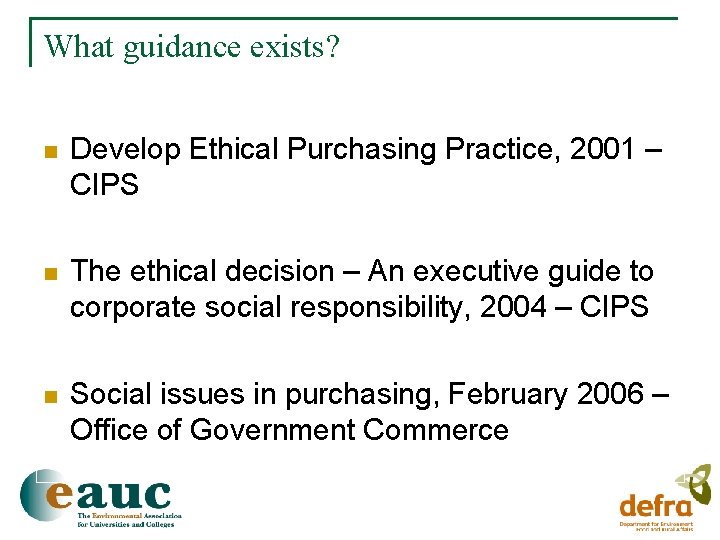 What guidance exists? n Develop Ethical Purchasing Practice, 2001 – CIPS n The ethical
