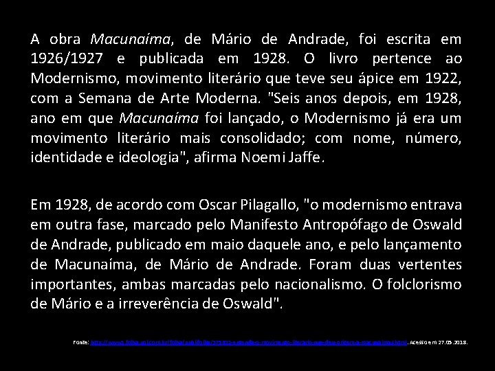 A obra Macunaíma, de Mário de Andrade, foi escrita em 1926/1927 e publicada em