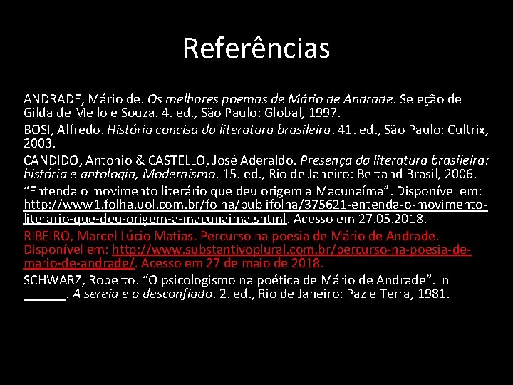 Referências ANDRADE, Mário de. Os melhores poemas de Mário de Andrade. Seleção de Gilda