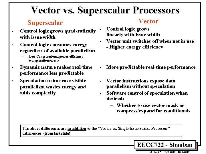 Vector vs. Superscalar Processors Vector Superscalar • • Control logic grows quad ratically with