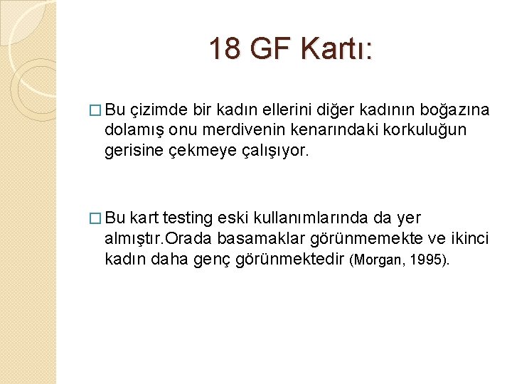 18 GF Kartı: � Bu çizimde bir kadın ellerini diğer kadının boğazına dolamış onu