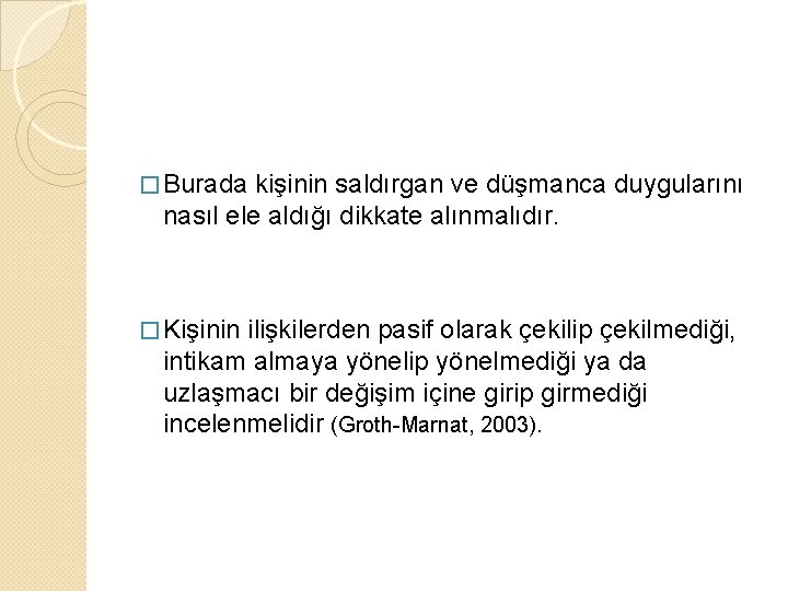 � Burada kişinin saldırgan ve düşmanca duygularını nasıl ele aldığı dikkate alınmalıdır. � Kişinin