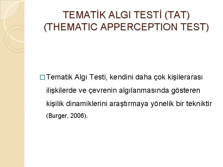 TEMATİK ALGI TESTİ (TAT) (THEMATIC APPERCEPTION TEST) � Tematik Algı Testi, kendini daha çok