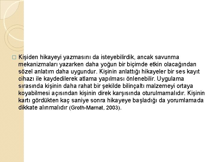 � Kişiden hikayeyi yazmasını da isteyebilirdik, ancak savunma mekanizmaları yazarken daha yoğun bir biçimde