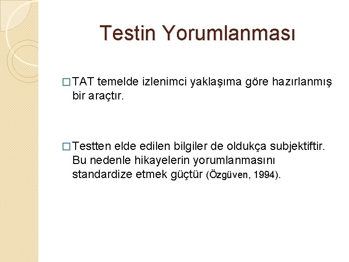 Testin Yorumlanması � TAT temelde izlenimci yaklaşıma göre hazırlanmış bir araçtır. � Testten elde