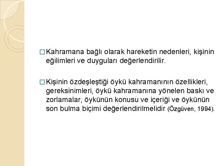 � Kahramana bağlı olarak hareketin nedenleri, kişinin eğilimleri ve duyguları değerlendirilir. � Kişinin özdeşleştiği