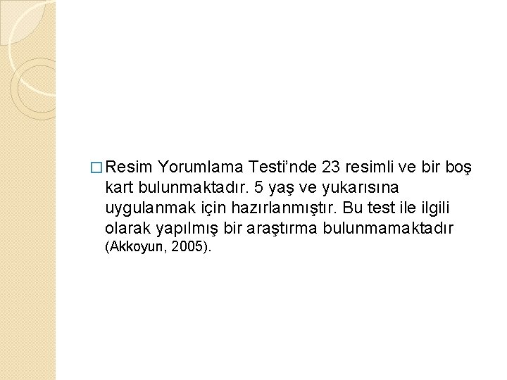 � Resim Yorumlama Testi’nde 23 resimli ve bir boş kart bulunmaktadır. 5 yaş ve