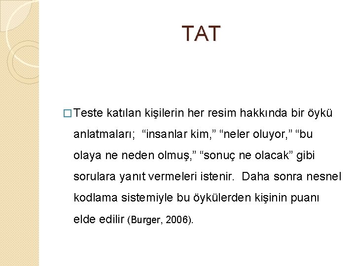 TAT � Teste katılan kişilerin her resim hakkında bir öykü anlatmaları; “insanlar kim, ”