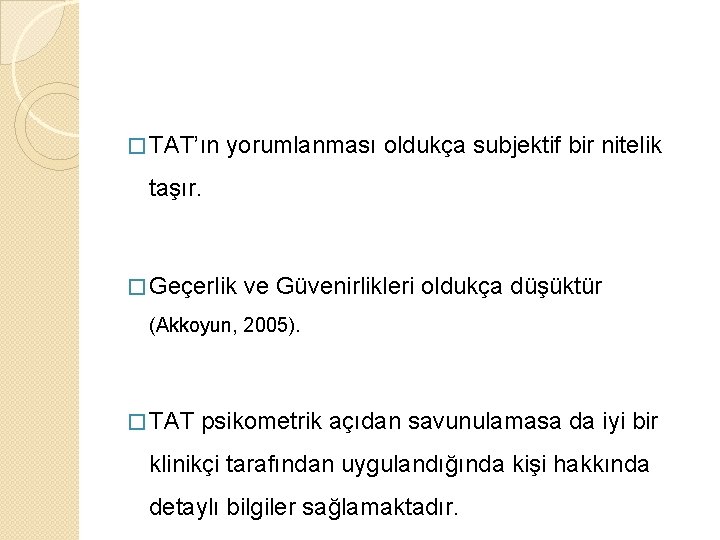 � TAT’ın yorumlanması oldukça subjektif bir nitelik taşır. � Geçerlik ve Güvenirlikleri oldukça düşüktür