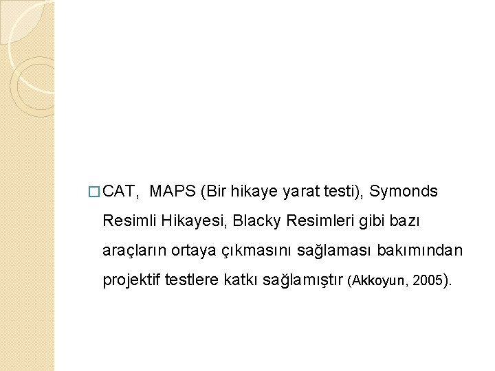 � CAT, MAPS (Bir hikaye yarat testi), Symonds Resimli Hikayesi, Blacky Resimleri gibi bazı