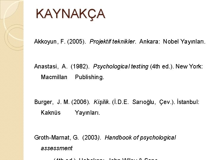 KAYNAKÇA Akkoyun, F. (2005). Projektif teknikler. Ankara: Nobel Yayınları. Anastasi, A. (1982). Psychological testing