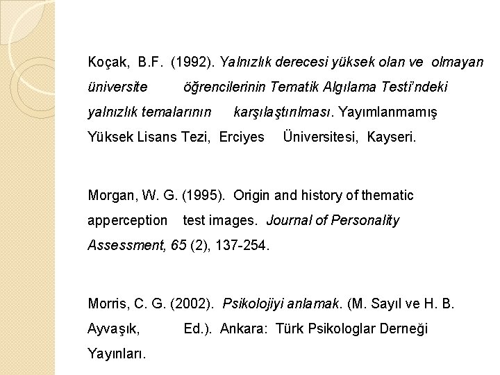 Koçak, B. F. (1992). Yalnızlık derecesi yüksek olan ve olmayan üniversite öğrencilerinin Tematik Algılama