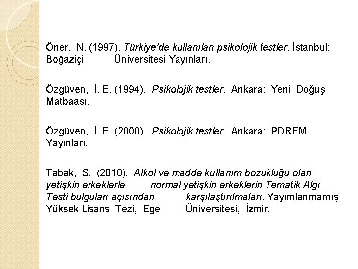 Öner, N. (1997). Türkiye’de kullanılan psikolojik testler. İstanbul: Boğaziçi Üniversitesi Yayınları. Özgüven, İ. E.