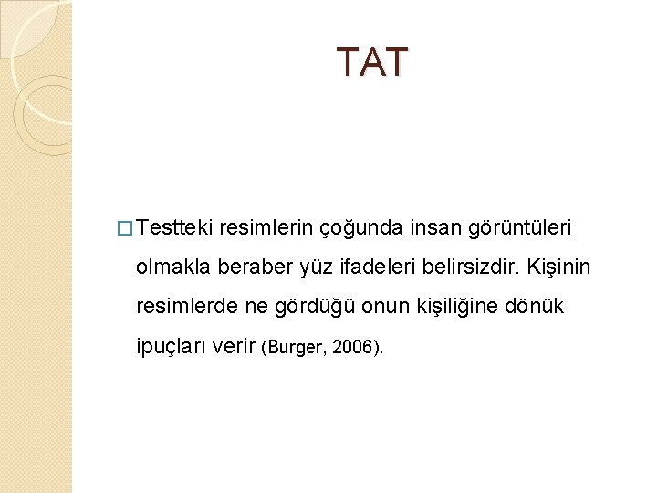 TAT � Testteki resimlerin çoğunda insan görüntüleri olmakla beraber yüz ifadeleri belirsizdir. Kişinin resimlerde