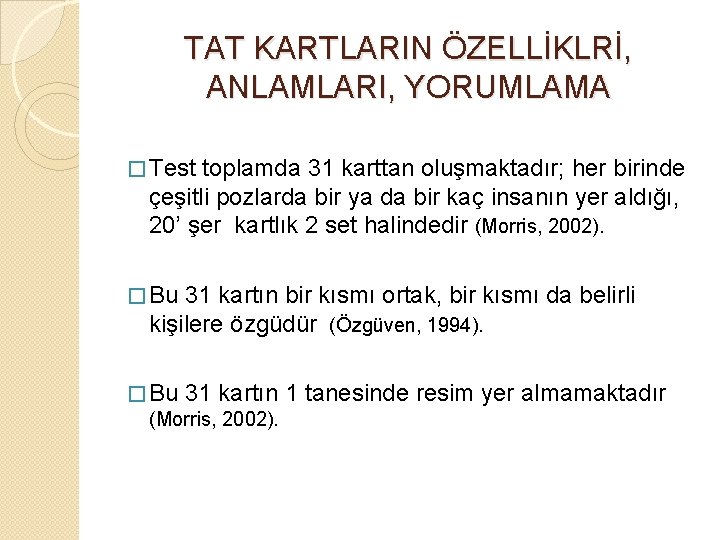 TAT KARTLARIN ÖZELLİKLRİ, ANLAMLARI, YORUMLAMA � Test toplamda 31 karttan oluşmaktadır; her birinde çeşitli