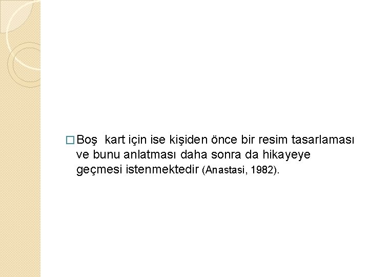 � Boş kart için ise kişiden önce bir resim tasarlaması ve bunu anlatması daha