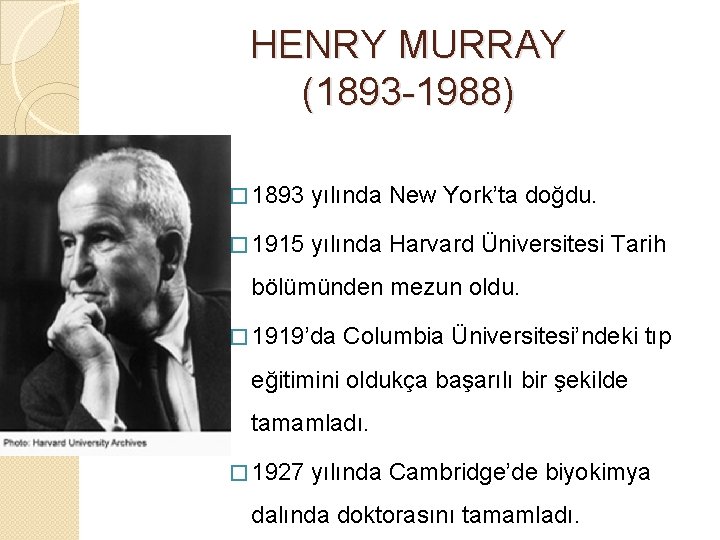 HENRY MURRAY (1893 -1988) � 1893 yılında New York’ta doğdu. � 1915 yılında Harvard