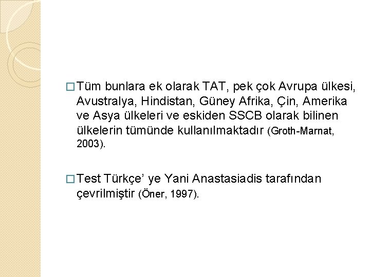 � Tüm bunlara ek olarak TAT, pek çok Avrupa ülkesi, Avustralya, Hindistan, Güney Afrika,