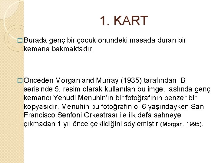 1. KART � Burada genç bir çocuk önündeki masada duran bir kemana bakmaktadır. �