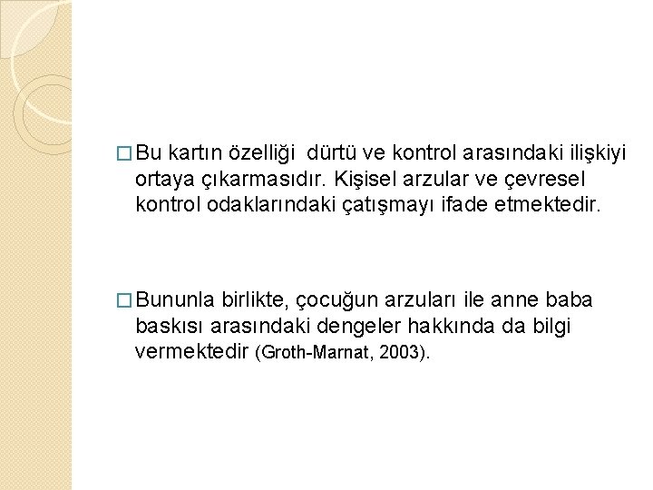 � Bu kartın özelliği dürtü ve kontrol arasındaki ilişkiyi ortaya çıkarmasıdır. Kişisel arzular ve