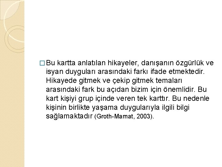 � Bu kartta anlatılan hikayeler, danışanın özgürlük ve isyan duyguları arasındaki farkı ifade etmektedir.