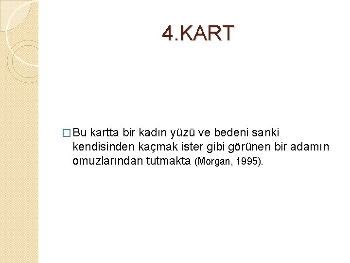 4. KART � Bu kartta bir kadın yüzü ve bedeni sanki kendisinden kaçmak ister