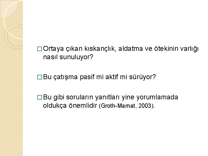 � Ortaya çıkan kıskançlık, aldatma ve ötekinin varlığı nasıl sunuluyor? � Bu çatışma pasif