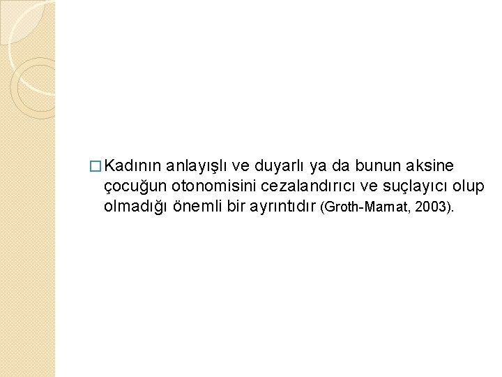 � Kadının anlayışlı ve duyarlı ya da bunun aksine çocuğun otonomisini cezalandırıcı ve suçlayıcı