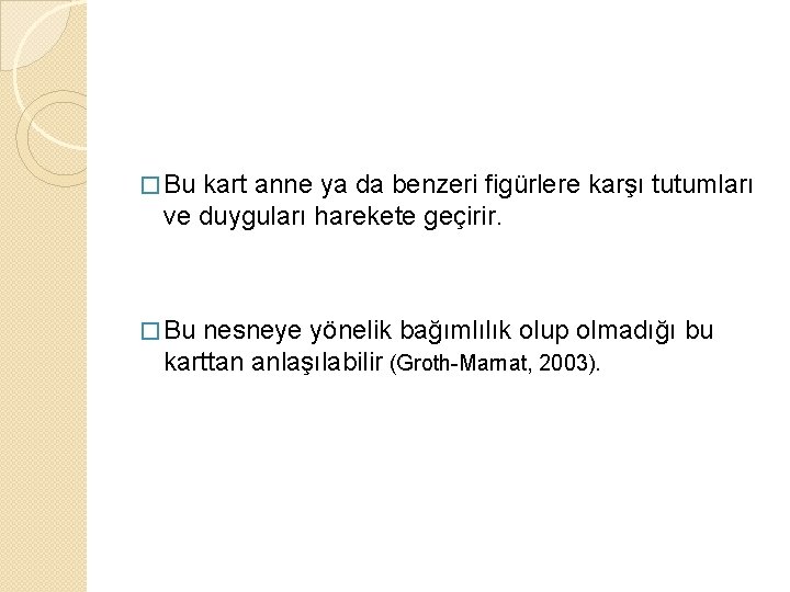 � Bu kart anne ya da benzeri figürlere karşı tutumları ve duyguları harekete geçirir.